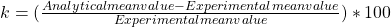  k=(\frac{Analytical mean value-Experimental mean value}{Experimental mean value})*100 